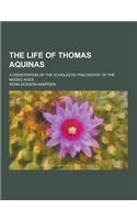 The Life of Thomas Aquinas; A Dissertation of the Scholastic Philosophy of the Middle Ages: (English)