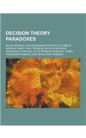 Decision Theory Paradoxes: Allais Paradox, Decision-Making Paradox, Ellsberg Paradox, Monty Hall Problem, Necktie Paradox, Parrondo's Paradox, St