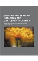 Views of the Seats of Noblemen and Gentlemen (Volume 1 ); In England, Wales, Scotland, and Ireland