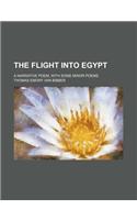 The Flight Into Egypt; A Narrative Poem, with Some Minor Poems