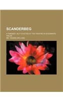 Scanderbeg; A Tragedy. as It Is Acted at the Theatre in Goodman's-Fields