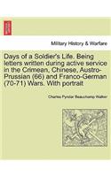 Days of a Soldier's Life. Being Letters Written During Active Service in the Crimean, Chinese, Austro-Prussian (66) and Franco-German (70-71) Wars. with Portrait: (English)