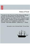 Travels to the Source of the Missouri River, Across the American Continent to the Pacific Ocean, by Order of U.S. Govt. 1804-1806. History of the Expedition Under the Command of Captains Lewis and Clarke. Edited by T. Reus. Vol. III, a New Edition