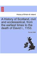 History of Scotland, Civil and Ecclesiastical, from the Earliest Times to the Death of David I., 1153.