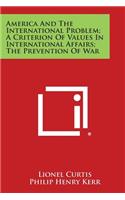 America and the International Problem; A Criterion of Values in International Affairs; The Prevention of War