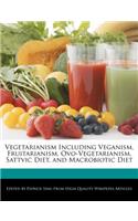 Vegetarianism Including Veganism, Fruitarianism, Ovo-Vegetarianism, Sattvic Diet, and Macrobiotic Diet