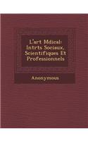 L'Art M Dical: Int R Ts Sociaux, Scientifiques Et Professionnels