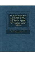 Les Favorites Des Rois de France: Depuis Agnes Sorel, D'Apres Les Sources Les Plus Authentiques, Volume 1: Depuis Agnes Sorel, D'Apres Les Sources Les Plus Authentiques, Volume 1