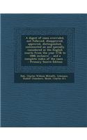 A Digest of Cases Overruled, Not Followed, Disapproved, Approved, Distinguished, Commented on and Specially Considered in the English Courts from Th