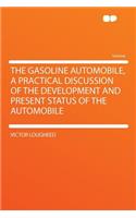 The Gasoline Automobile, a Practical Discussion of the Development and Present Status of the Automobile