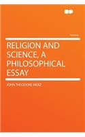 Religion and Science, a Philosophical Essay: (English)