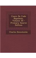 Cours de Code Napoleon, Volume 30 - Primary Source Edition: (French)