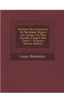 Histoire Du Commerce de Bordeaux Depuis Les Temps Les Plus Recules Jusqu'a Nos Jours - Primary Source Edition