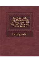 Die Kaiserliche Hof-Musikkapelle in Wien Von 1543 Bis 1867 - Primary Source Edition