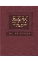 The Cruise of Her Majesty's Ship Bacchante, 1879-1882, Volume 1 - Primary Source Edition