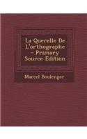 La Querelle de L'Orthographe - Primary Source Edition