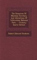 The Resources of Montana Territory and Attractions of Yellowstone National Park...