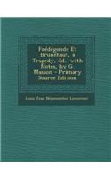 Fredegonde Et Brunehaut, a Tragedy, Ed., with Notes, by G. Masson - Primary Source Edition