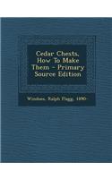 Cedar Chests, How to Make Them - Primary Source Edition