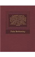 A Complete Course in Millinery; Twenty-Four Practical Lessons Detailing the Processes for Mastering the Art of Millinery; A Text Book for Teachers of: (English)