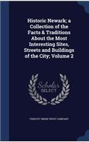 Historic Newark; a Collection of the Facts & Traditions About the Most Interesting Sites, Streets and Buildings of the City; Volume 2
