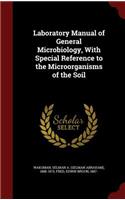 Laboratory Manual of General Microbiology, with Special Reference to the Microorganisms of the Soil