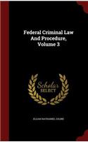 Federal Criminal Law and Procedure, Volume 3