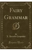 Fairy Grammar (Classic Reprint)