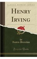 Henry Irving (Classic Reprint)