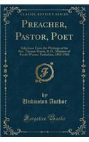 Preacher, Pastor, Poet: Selections from the Writings of the Rev. Thomas Hardy, D.D., Minister of Foulis Wester, Perthshire, 1852-1910 (Classic Reprint)