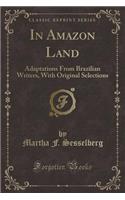 In Amazon Land: Adaptations from Brazilian Writers, with Original Selections (Classic Reprint)(English)