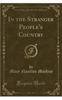 In the Stranger People's Country (Classic Reprint)