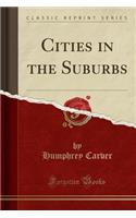 Cities in the Suburbs (Classic Reprint)