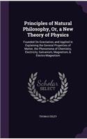 Principles of Natural Philosophy, Or, a New Theory of Physics