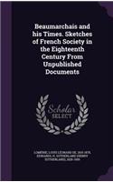 Beaumarchais and His Times. Sketches of French Society in the Eighteenth Century from Unpublished Documents