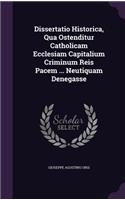 Dissertatio Historica, Qua Ostenditur Catholicam Ecclesiam Capitalium Criminum Reis Pacem ... Neutiquam Denegasse