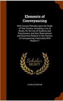 Elements of Conveyancing: With Cursory Remarks Upon the Study of That Science, Including a List of Books, for the Use of Students and Practitioners, and Also Observations and
