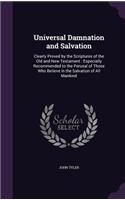 Universal Damnation and Salvation: Clearly Proved by the Scriptures of the Old and New Testament: Especially Recommended to the Perusal of Those Who Believe in the Salvation of All Ma(English)