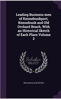 Leading Business men of Kennebunkport, Kennebunk and Old Orchard Beach, With an Historical Sketch of Each Place Volume 2