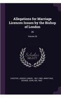 Allegations for Marriage Licences Issues by the Bishop of London
