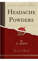 Headache Powders (Classic Reprint)