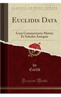 Euclidis Data: Cum Commentario Marini Et Scholiis Antiquis (Classic Reprint)