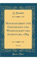 Monatsschrift Fï¿½r Geschichte Und Wissenschaft Des Judentums, 1884, Vol. 33 (Classic Reprint)