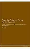 Reversing Relapsing Fever: As God Intended the Raw Vegan Plant-Based Detoxification & Regeneration Workbook for Healing Patients. Volume 1