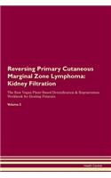 Reversing Primary Cutaneous Marginal Zone Lymphoma: Kidney Filtration The Raw Vegan Plant-Based Detoxification & Regeneration Workbook for Healing Patients.Volume 5