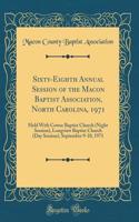 Sixty-Eighth Annual Session of the Macon Baptist Association, North Carolina, 1971: Held with Cowee Baptist Church (Night Session), Longview Baptist Church (Day Session), September 9-10, 1971 (Classic Reprint)