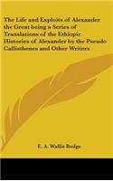 Life and Exploits of Alexander the Great being a Series of Translations of the Ethiopic Histories of Alexander by the Pseudo Callisthenes and Other Writers