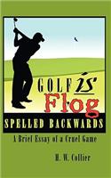 Golf is Flog Spelled Backwards