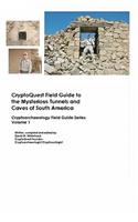 Cryptoquest Field Guide To The Mysterious Tunnels And Caves Of South America: Cryptoarchaeology Field Series