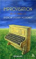 Improvisation and the Making of American Literary Modernism